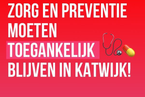 Zorg en preventie moeten toegankelijk blijven in Katwijk! 